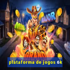 plataforma de jogos 6k